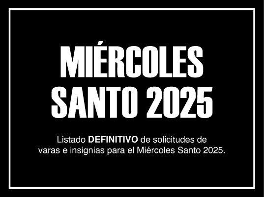 LISTADO DEFINITIVO ADJUDICACIONES VARAS E INSIGNIAS MIÉRCOLES SANTO 2025